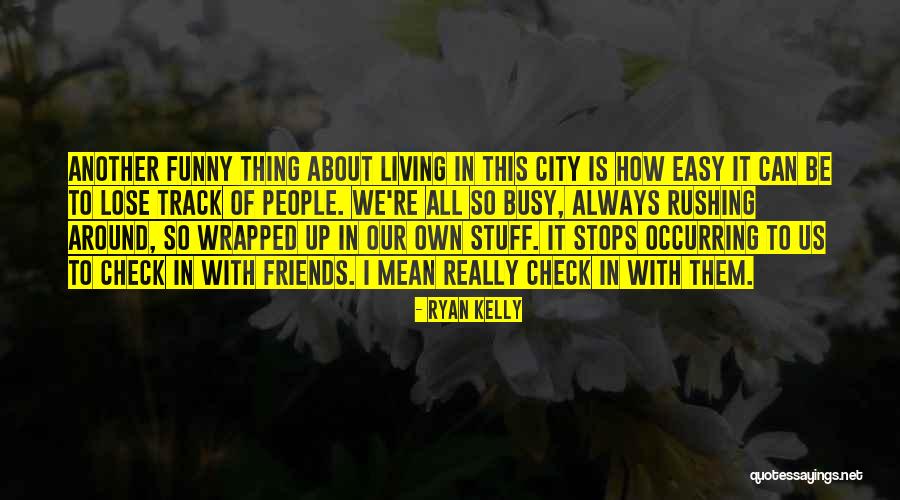 Busy City Quotes By Ryan Kelly Busy City Quotes By Ryan Kelly
