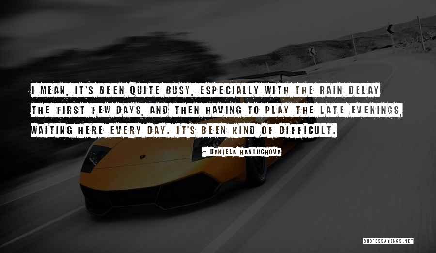 Busy Days Quotes By Daniela Hantuchova Busy Days Quotes By Daniela Hantuchova