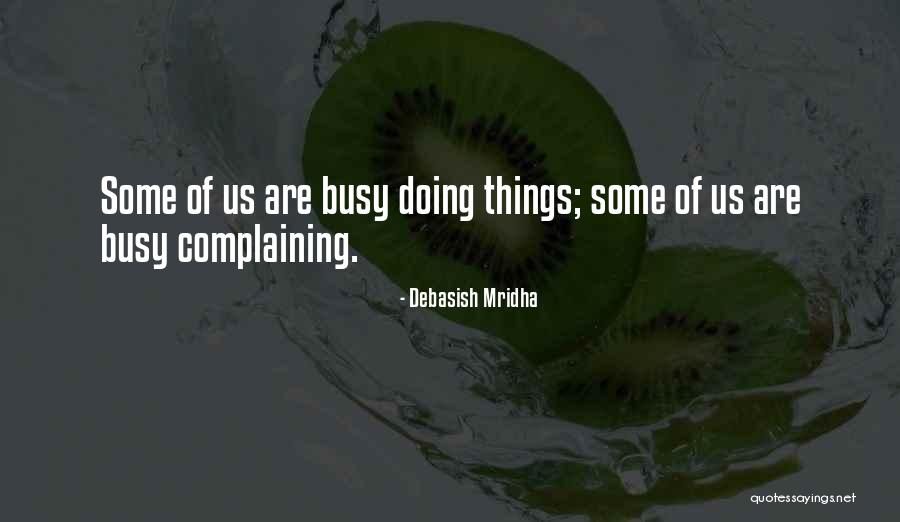 Busy Doing Things Quotes By Debasish Mridha Busy Doing Things Quotes By Debasish Mridha
