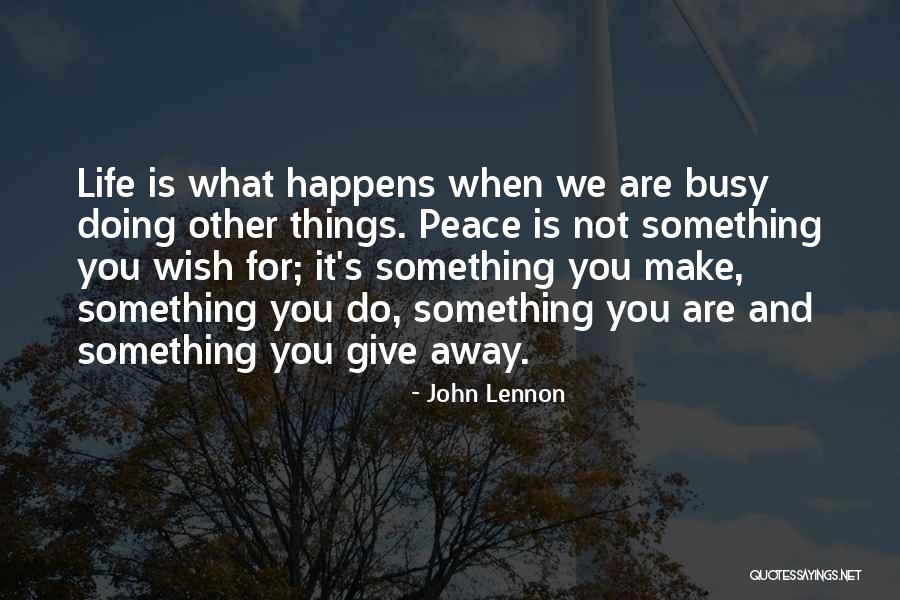 Busy Doing Things Quotes By John Lennon Busy Doing Things Quotes By John Lennon