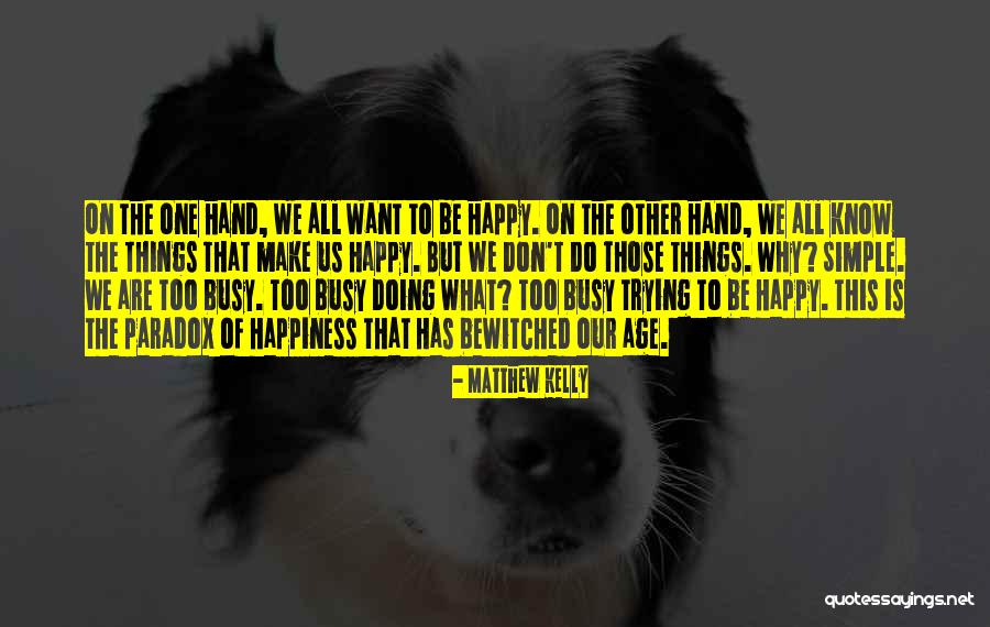 Busy Doing Things Quotes By Matthew Kelly Busy Doing Things Quotes By Matthew Kelly