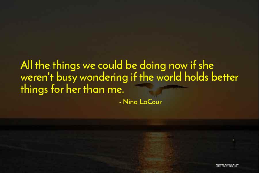 Busy Doing Things Quotes By Nina LaCour Busy Doing Things Quotes By Nina LaCour