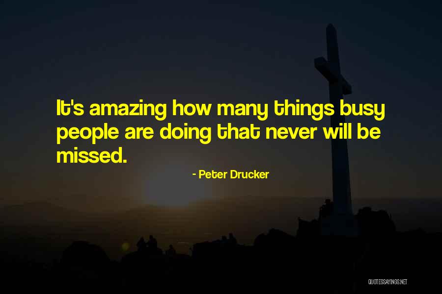 Busy Doing Things Quotes By Peter Drucker Busy Doing Things Quotes By Peter Drucker