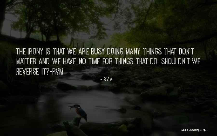 Busy Doing Things Quotes By R.v.m. Busy Doing Things Quotes By R.v.m.