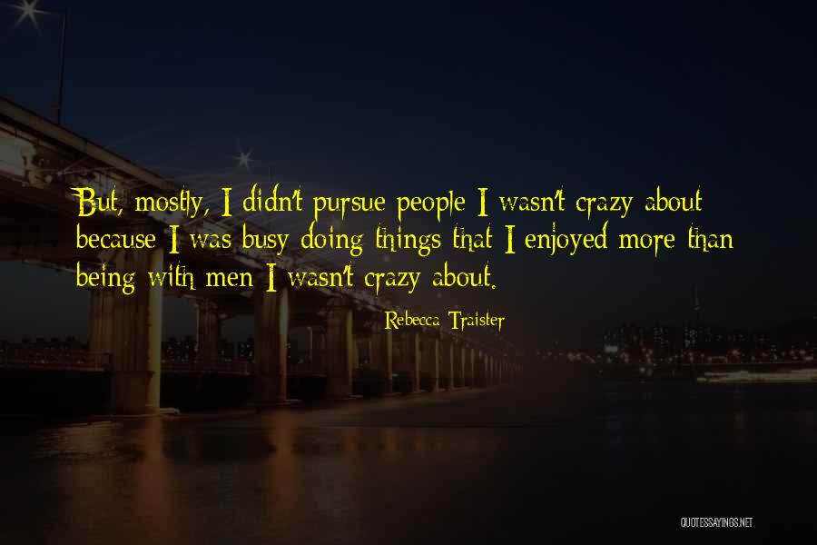 Busy Doing Things Quotes By Rebecca Traister Busy Doing Things Quotes By Rebecca Traister