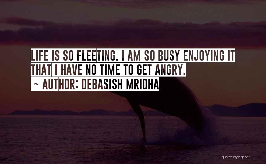 Busy Enjoying Life Quotes By Debasish Mridha