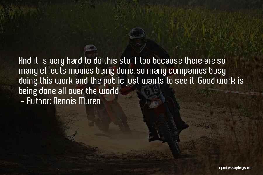 Busy Hard Work Quotes By Dennis Muren