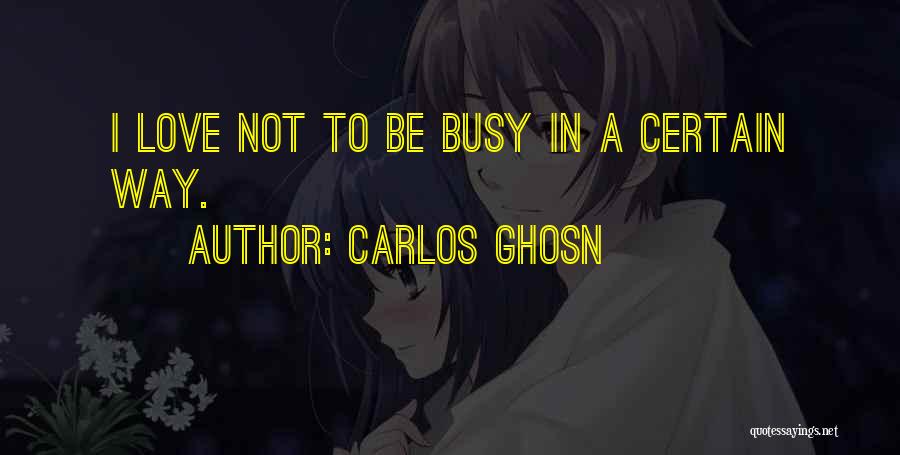 Busy In Love Quotes By Carlos Ghosn