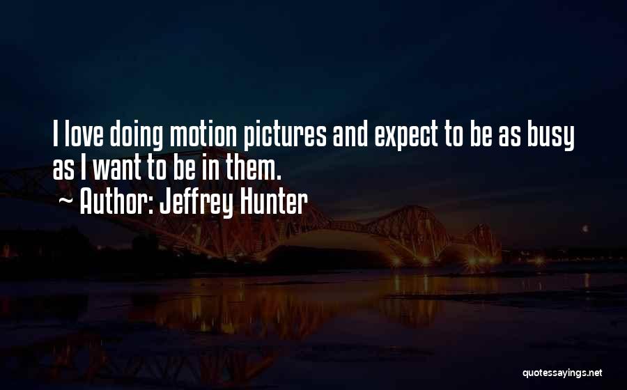 Busy In Love Quotes By Jeffrey Hunter