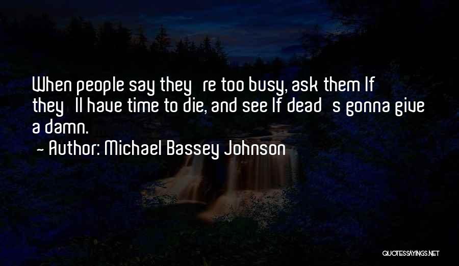 Busy Is Just An Excuse Quotes By Michael Bassey Johnson