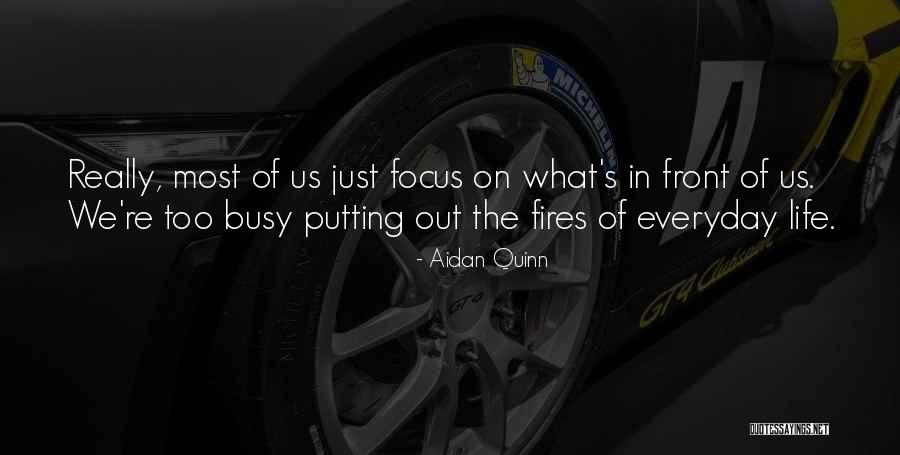 Busy Life Quotes By Aidan Quinn