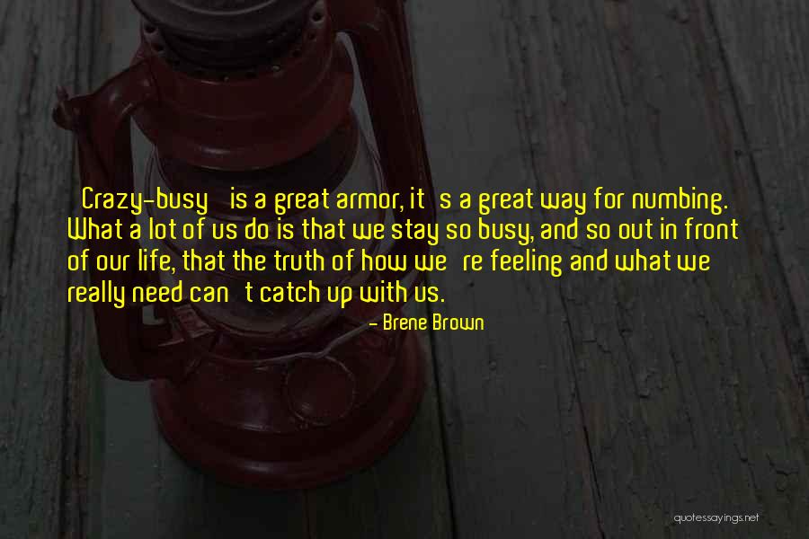 Busy Life Quotes By Brene Brown