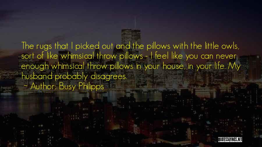 Busy Life Quotes By Busy Philipps