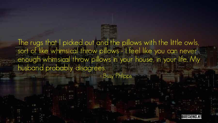 Busy Life Quotes By Busy Philipps