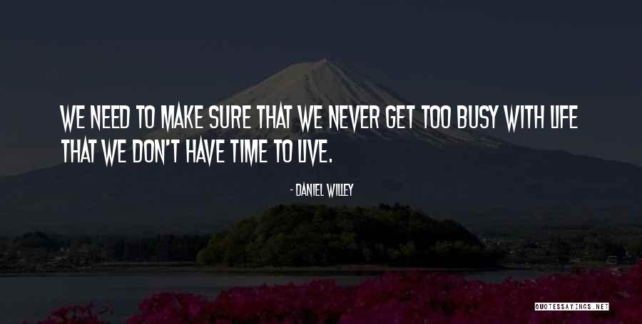 Busy Life Quotes By Daniel Willey