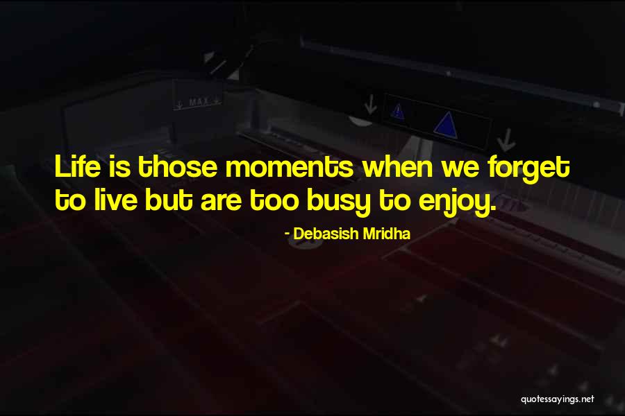 Busy Life Quotes By Debasish Mridha