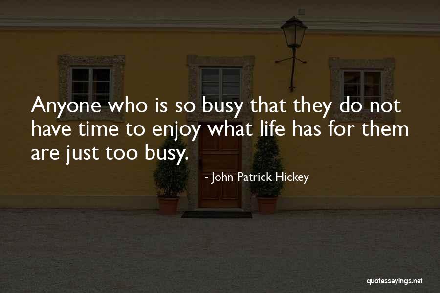 Busy Life Quotes By John Patrick Hickey