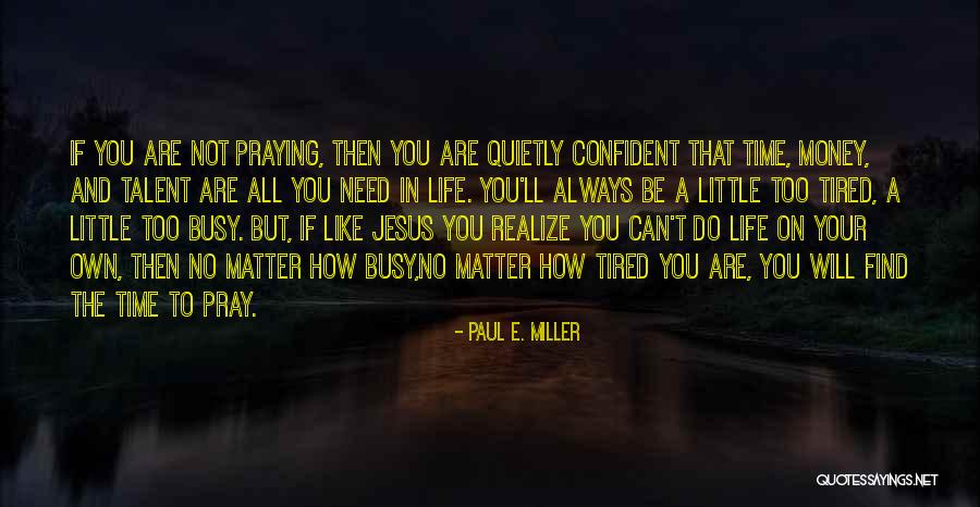 Busy Life Quotes By Paul E. Miller