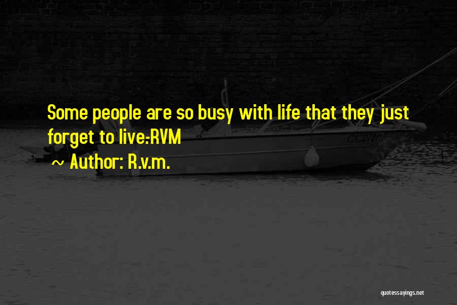 Busy Life Quotes By R.v.m.