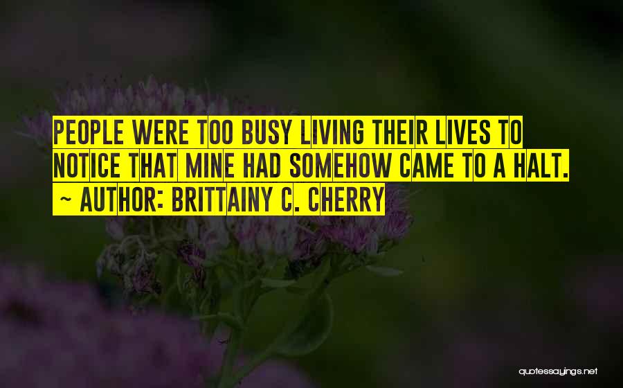 Busy Lives Quotes By Brittainy C. Cherry