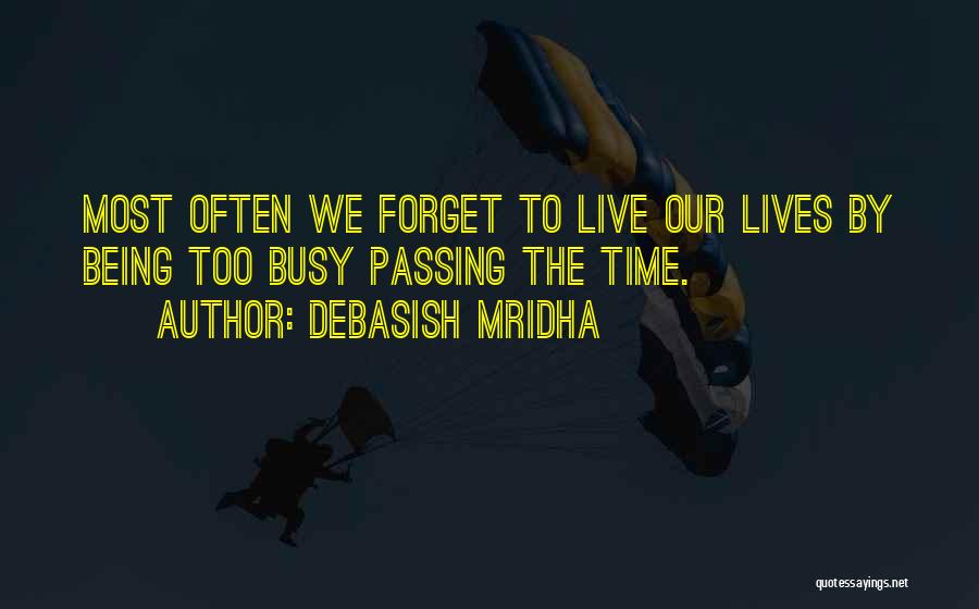 Busy Lives Quotes By Debasish Mridha