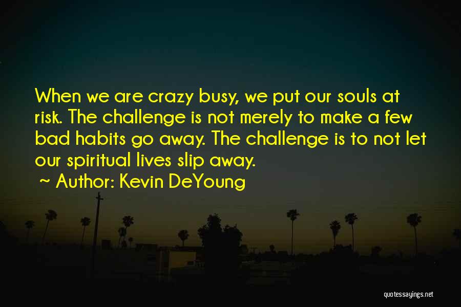 Busy Lives Quotes By Kevin DeYoung