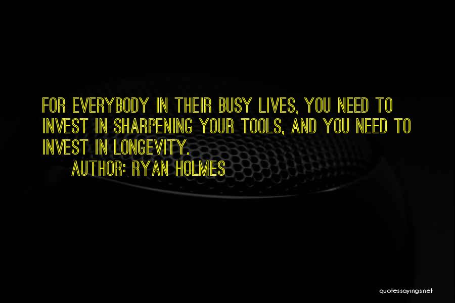 Busy Lives Quotes By Ryan Holmes