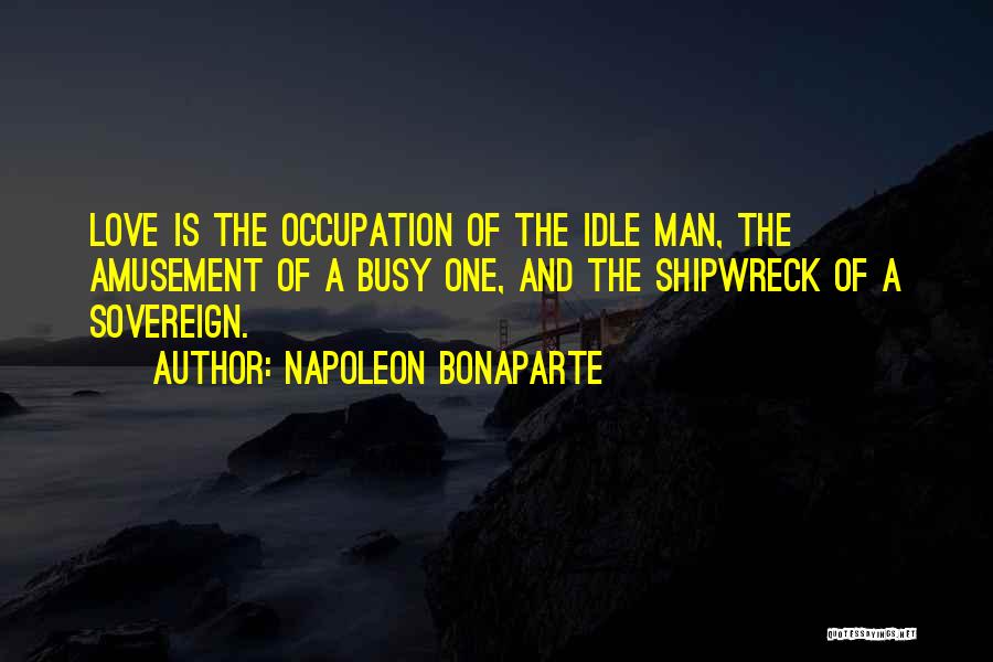 Busy Man Love Quotes By Napoleon Bonaparte