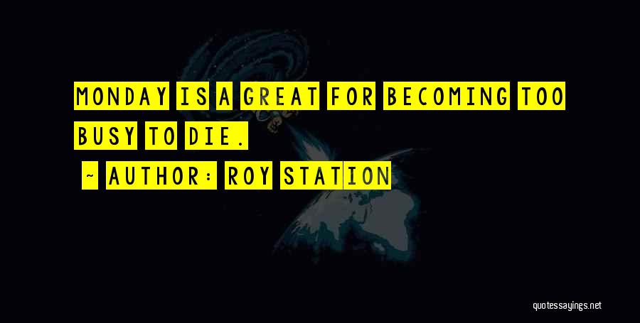 Busy Monday Quotes By Roy Station