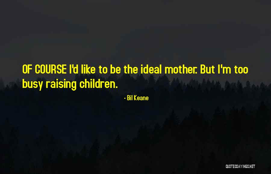 Busy Mother Quotes By Bil Keane Busy Mother Quotes By Bil Keane