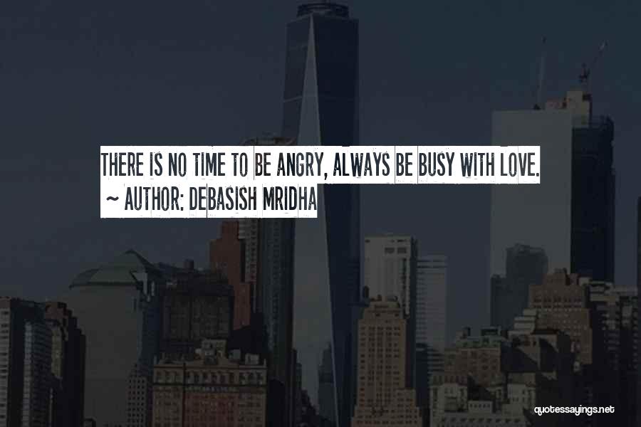 Busy No Time Love Quotes By Debasish Mridha