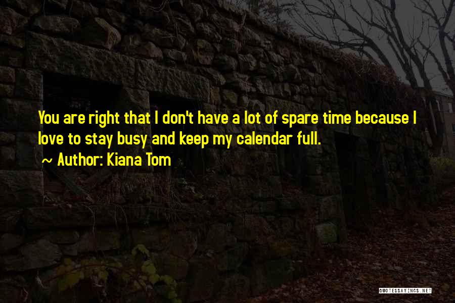 Busy No Time Love Quotes By Kiana Tom