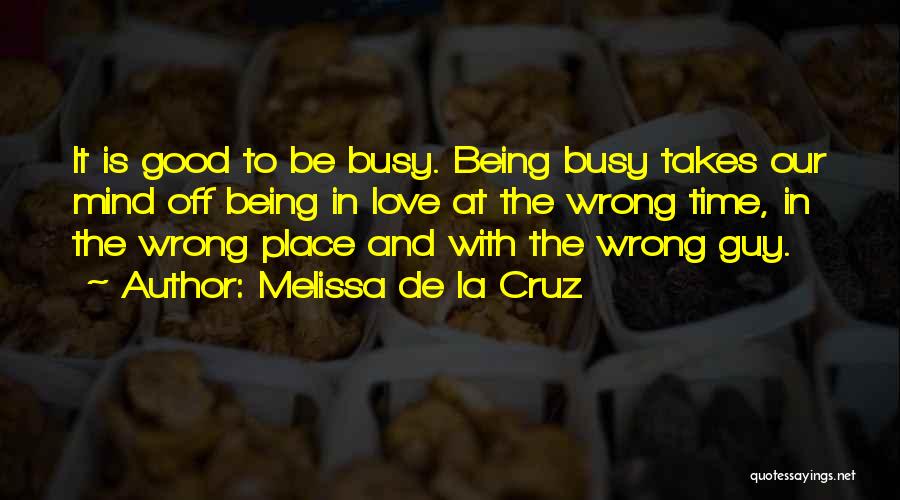 Busy No Time Love Quotes By Melissa De La Cruz