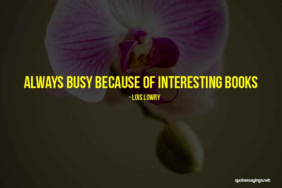 Busy Sad Love Quotes By Lois Lowry