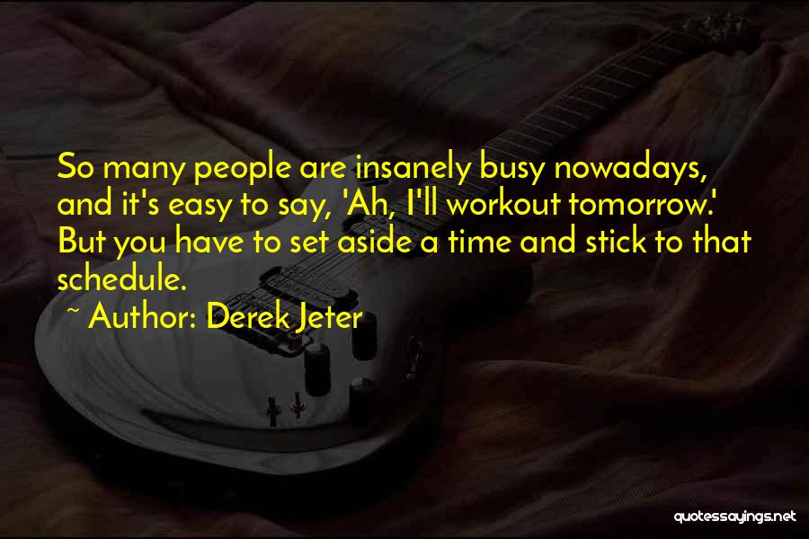 Busy Schedule Quotes By Derek Jeter