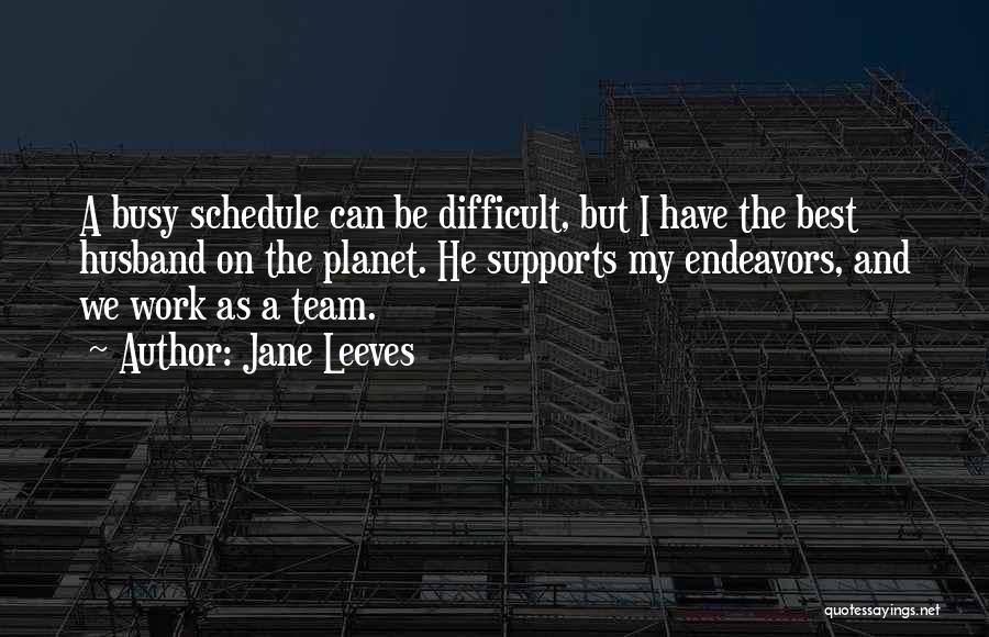 Busy Schedule Quotes By Jane Leeves