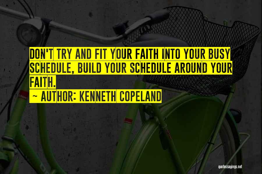 Busy Schedule Quotes By Kenneth Copeland