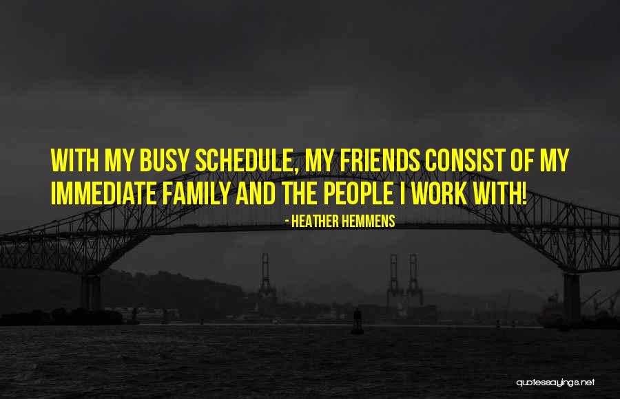 Busy Schedules Quotes By Heather Hemmens Busy Schedules Quotes By Heather Hemmens