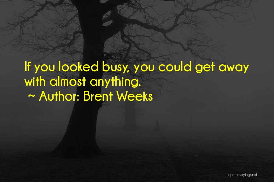 Busy Weeks Quotes By Brent Weeks