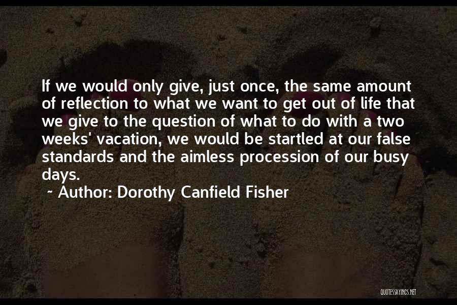 Busy Weeks Quotes By Dorothy Canfield Fisher