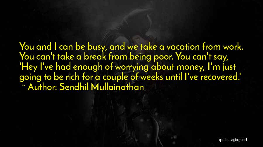 Busy Weeks Quotes By Sendhil Mullainathan