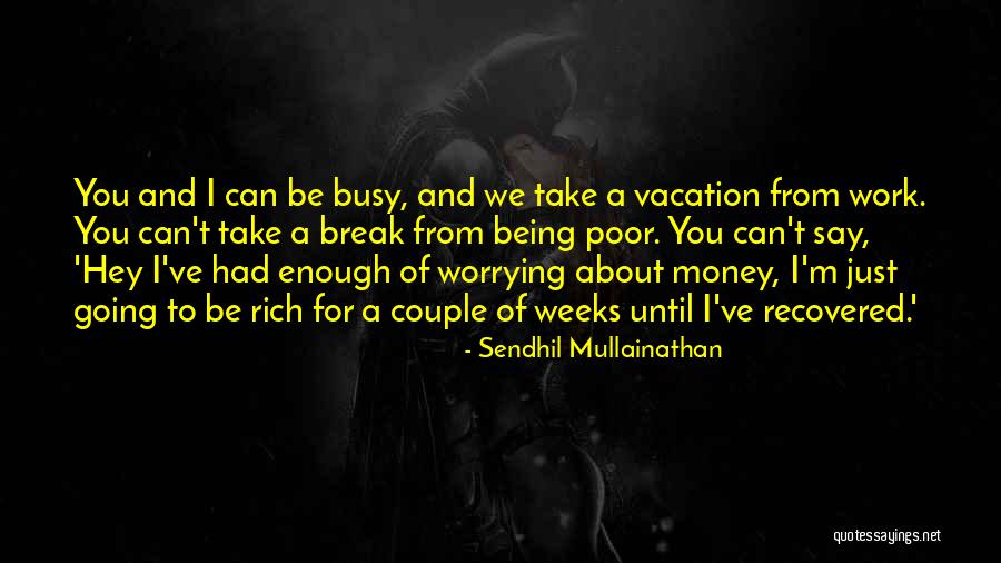 Busy Weeks Quotes By Sendhil Mullainathan