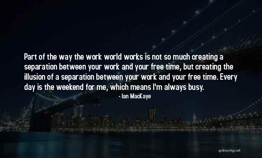 Busy Work Day Quotes By Ian MacKaye Busy Work Day Quotes By Ian MacKaye