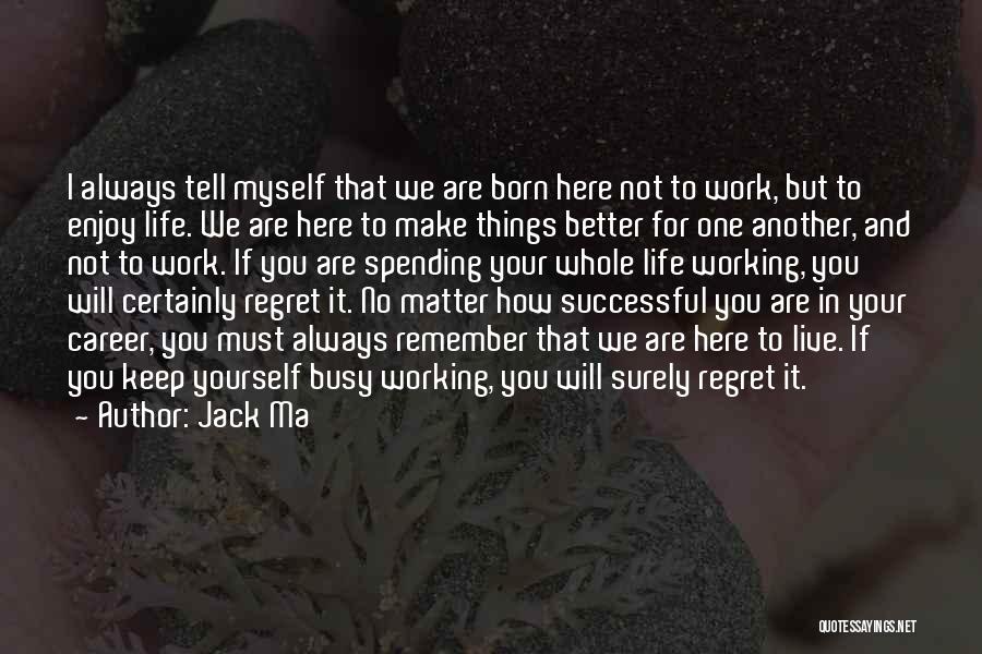 Busy Work Life Quotes By Jack Ma