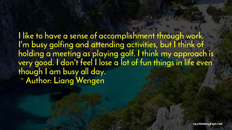 Busy Work Life Quotes By Liang Wengen