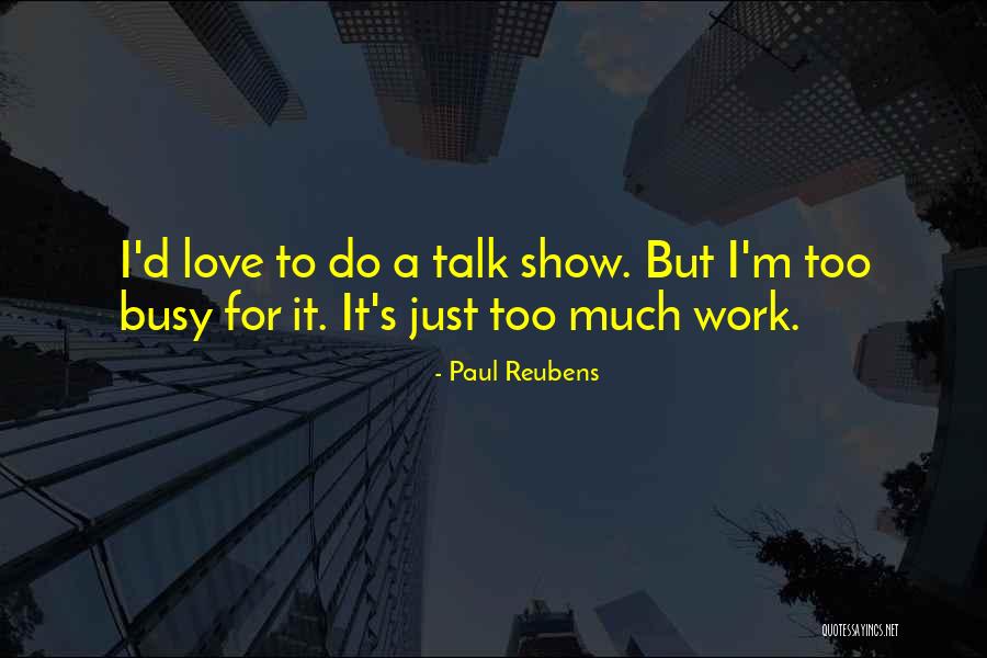 Busy Work Quotes By Paul Reubens