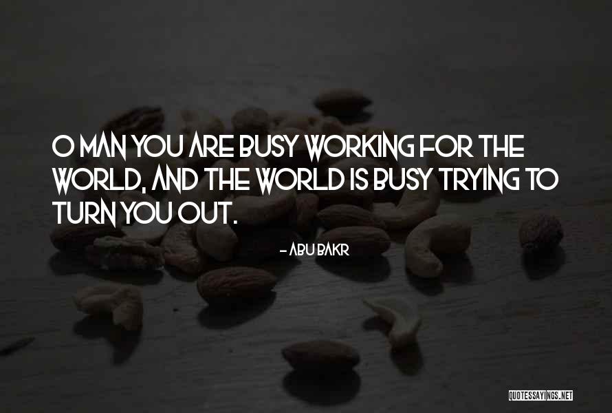 Busy Working Man Quotes By Abu Bakr Busy Working Man Quotes By Abu Bakr