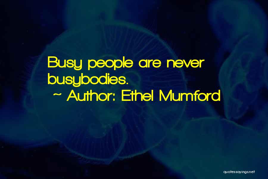 Busybodies Quotes By Ethel Mumford