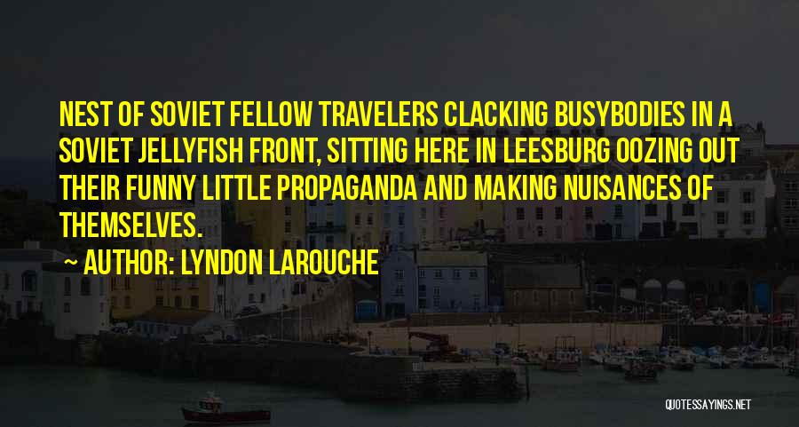 Busybodies Quotes By Lyndon LaRouche