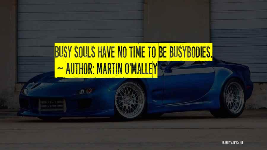 Busybodies Quotes By Martin O'Malley